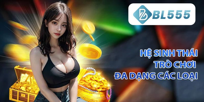 Hệ sinh thái trò chơi đa dạng các loại