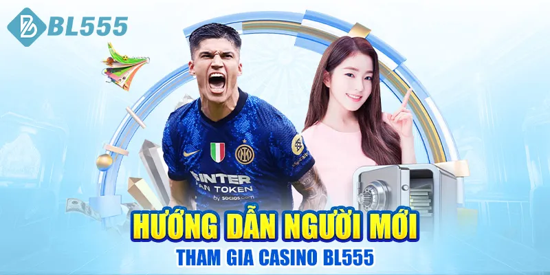 huong-dan-nguoi-moi-tham-gia-casino-bl555