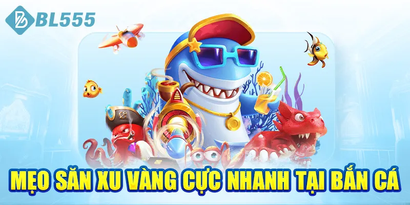 meo-san-xu-vang-cuc-nhanh-tai-ban-ca